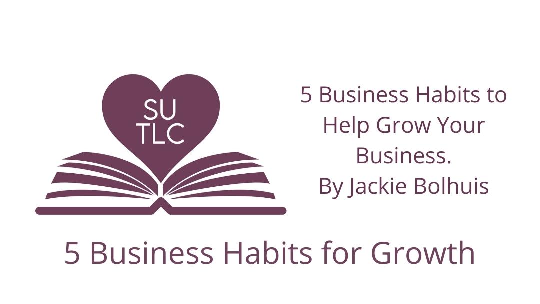 5 Business Habits to Help Grow Your Business